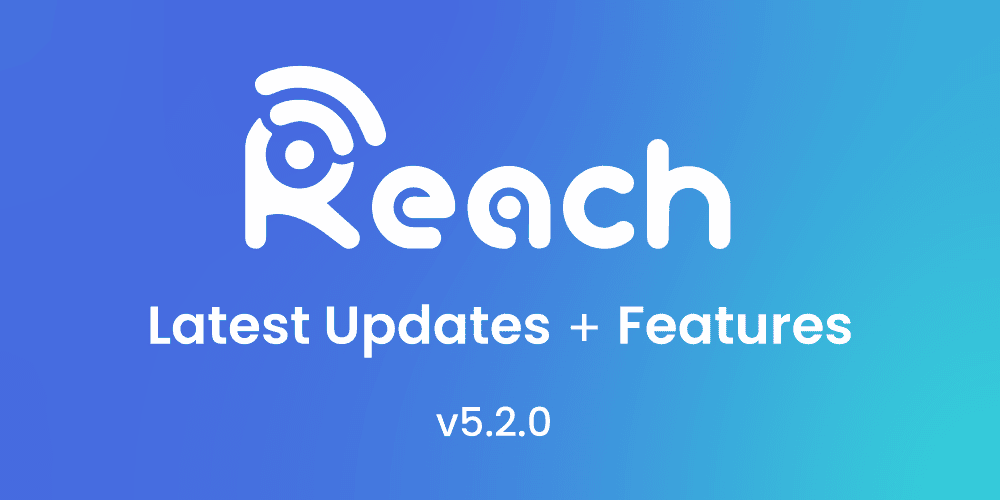 Featured image for “Reach 5.2.0 Update – Release Notes”